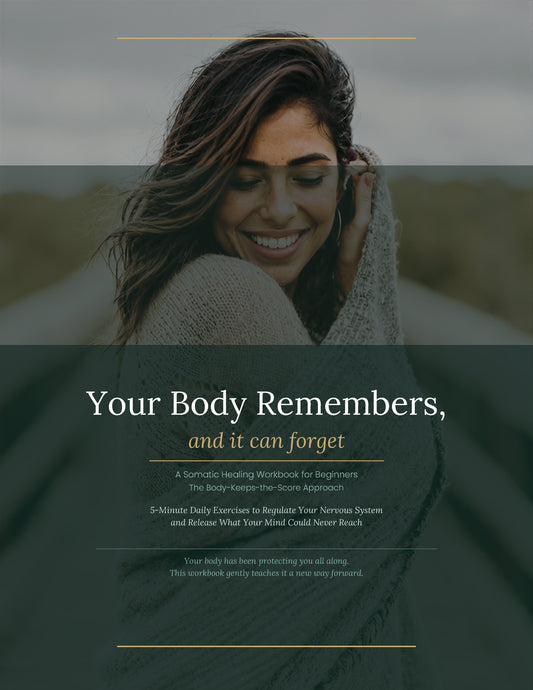 Your Body Remembers, and It Can Forget : Somatic Healing Workbook for Beginners